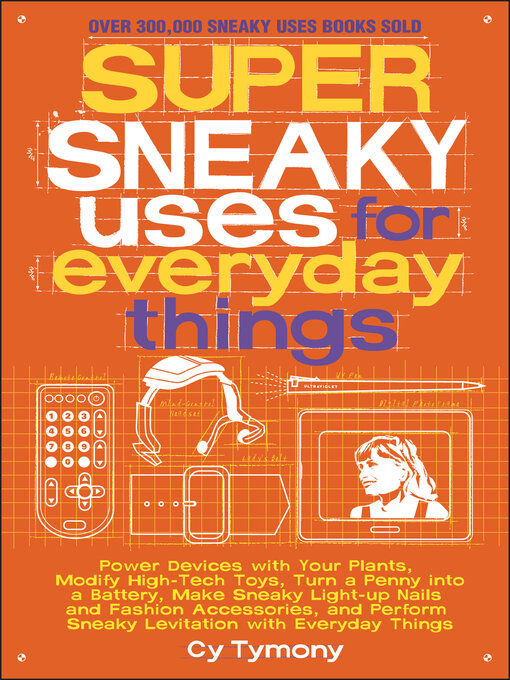 Title details for Super Sneaky Uses for Everyday Things by Cy Tymony - Available